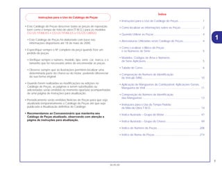 1
30.05.00
• Este Catálogo de Peças descreve todas as peças de reposição,
bem como o tempo de mão-de-obra (T.M.O.) para os modelos
CG125 TITAN KS • CG125 TITAN ES e CG125 CARGO.
• Este Catálogo de Peças foi elaborado com base nas
informações disponíveis até 18 de maio de 2000.
• Especifique sempre o Nº completo da peça quando fizer um
pedido de peças.
• Verifique sempre o número, modelo, tipo, série, cor, marca, e o
tamanho que for necessário antes de encomendar as peças.
• Observe sempre que as ilustrações permitem localizar uma
determinada parte do chassi ou do motor, podendo diferenciar
da sua forma original.
• Quando forem realizadas as modificações ou adições no
Catálogo de Peças, as páginas a serem substituídas ou
adicionadas serão emitidas no momento oportuno acompanhadas
de uma página de instruções para atualização.
• Periodicamente serão emitidas Notícias de Peças para que seja
atualizado temporariamente o Catálogo de Peças até que seja
publicada a Atualização definitiva do Catálogo.
• Recomendamos ao Concessionário que mantenha seu
Catálogo de Peças atualizado, observando com atenção a
página de instruções para atualização.
Índice
• Instruções para o Uso do Catálogo de Peças ........................... 1
• Como localizar as informações sobre as Peças ........................ 2
• Quando Utilizar as Peças ........................................................... 4
• Abreviaturas Utilizadas neste Catálogo de Peças ..................... 4
• Como Localizar o Bloco de Peças
e os Números de Série ............................................................... 5
• Modelos, Códigos de Área e Números
de Série Aplicáveis..................................................................... 5
• Tabela de Cores ......................................................................... 6
• Composição do Número de Identificação
do Veículo (VIN).......................................................................... 10
• Aplicação de Mangueiras de Combustível, Aplicações Gerais,
Mangueira de Vinil ..................................................................... 11
• Composição do Número de Identificação
das Mangueiras.......................................................................... 13
• Instruções para o Uso do Tempo Padrão
de Mão-de-Obra T.M.O. .............................................................. 14
• Índice Ilustrado – Grupo do Motor ............................................. 47
• Índice Ilustrado – Grupo do Chassi............................................ 49
• Índice de Número de Peças.......................................................208
• Índice de Nome de Peças..........................................................214
1
Instruções para o Uso do Catálogo de Peças
 