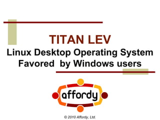 TITAN LEV Linux Desktop Operating System Favored  by Windows users 