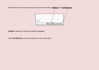 At the bottom of the document you can use the two buttons (Sidebar and Full Window):




Sidebar makes your document sideb...