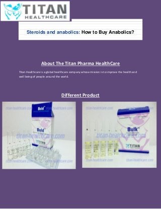 Steroids and anabolics: How to Buy Anabolics?

About The Titan Pharma HealthCare
Titan Healthcare is a global healthcare company whose mission is to improve the health and
well being of people around the world.

Different Product

 