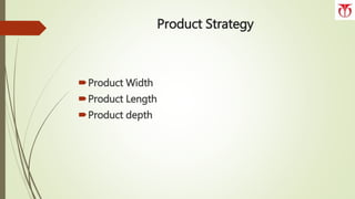 Product Strategy
Product Width
Product Length
Product depth
 
