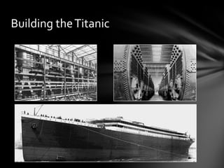 Building theTitanic
 