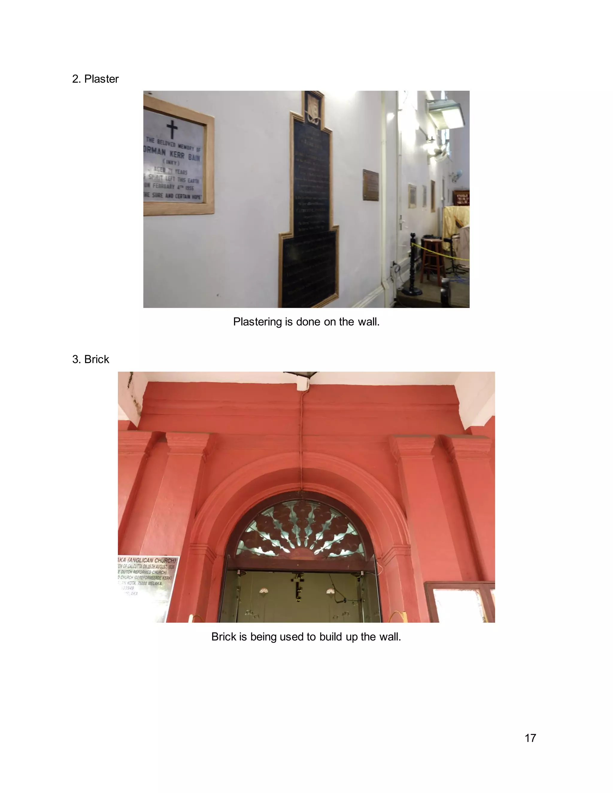 17
2. Plaster
Plastering is done on the wall.
3. Brick
Brick is being used to build up the wall.
 