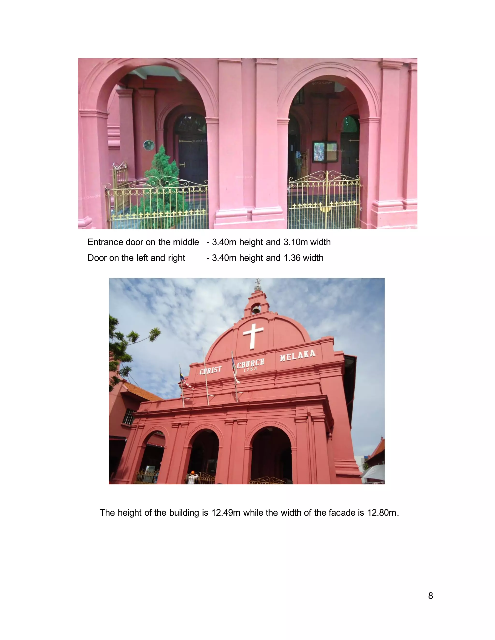 8
Entrance door on the middle - 3.40m height and 3.10m width
Door on the left and right - 3.40m height and 1.36 width
The height of the building is 12.49m while the width of the facade is 12.80m.
 