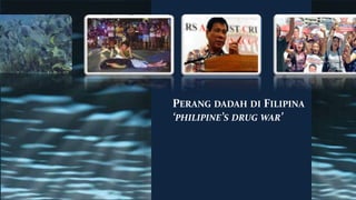 PERANG DADAH DI FILIPINA
‘PHILIPINE’S DRUG WAR’
 