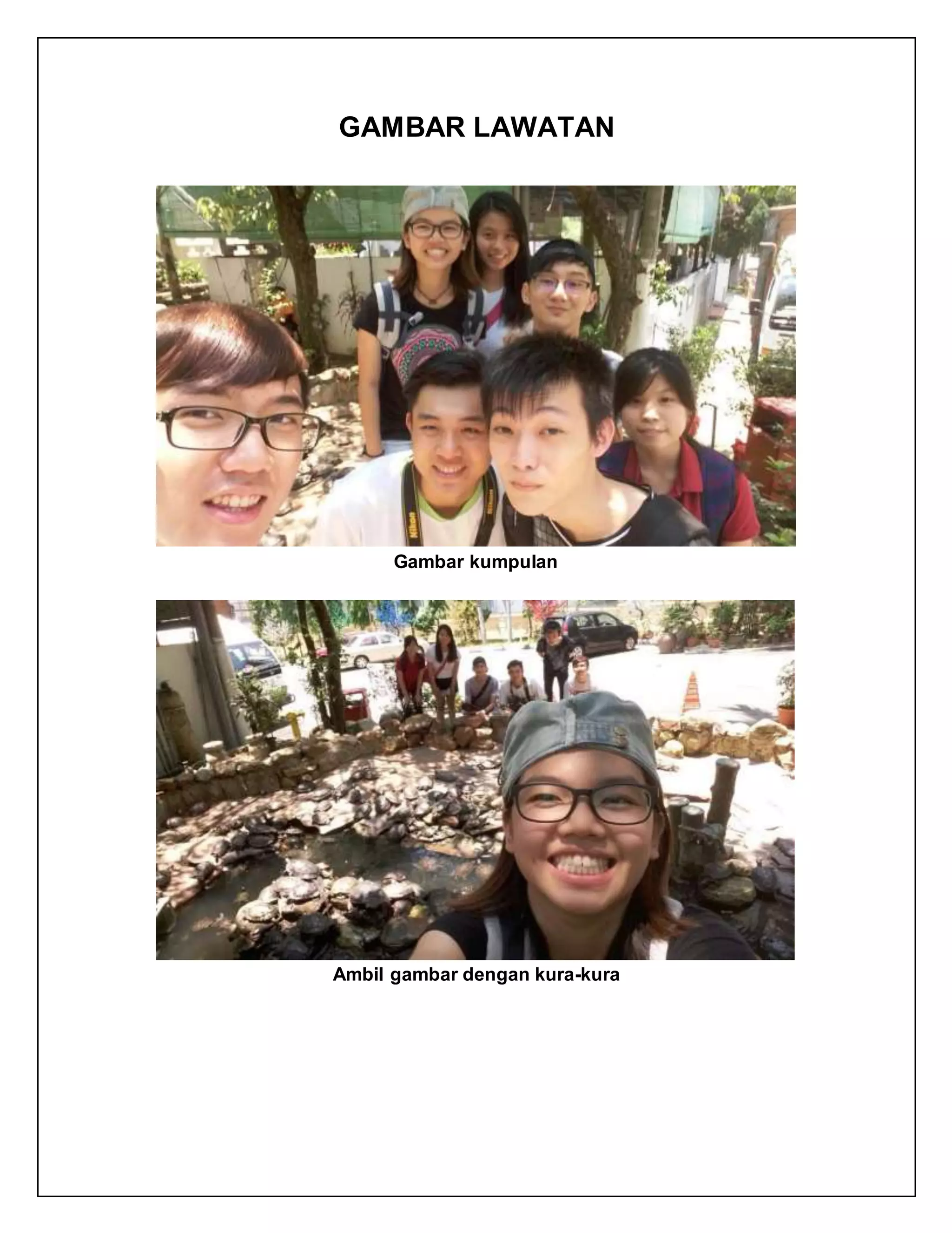 GAMBAR LAWATAN
Gambar kumpulan
Ambil gambar dengan kura-kura
 