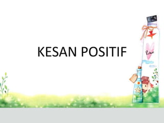 KESAN POSITIF
 