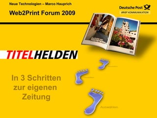 Web2Print Forum 2009 Neue Technologien – Marco Hauprich In 3 Schritten zur eigenen  Zeitung 