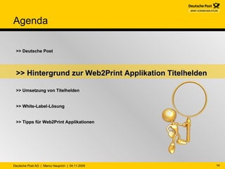 Agenda >> Deutsche Post >> Hintergrund zur Web2Print Applikation Titelhelden >> Umsetzung von Titelhelden >> White-Label-Lösung >> Tipps für Web2Print Applikationen 