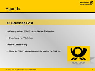 Agenda >> Deutsche Post >> Hintergrund zur Web2Print Applikation Titelhelden >> Umsetzung von Titelhelden >> White-Label-Lösung >> Tipps für Web2Print Applikationen im Umfeld von Web 2.0  