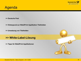 Agenda >> Deutsche Post >> Hintergrund zur Web2Print Applikation Titelhelden >> Umsetzung von Titelhelden >> White-Label-Lösung >> Tipps für Web2Print Applikationen 