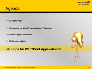 Agenda >> Deutsche Post >> Hintergrund zur Web2Print Applikation Titelhelden >> Umsetzung von Titelhelden >> White-Label-Lösung >> Tipps für Web2Print Applikationen 