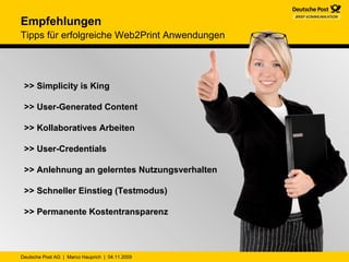 >> Simplicity is King  >> User-Generated Content >> Kollaboratives Arbeiten >> User-Credentials >> Anlehnung an gelerntes Nutzungsverhalten >> Schneller Einstieg (Testmodus) >> Permanente Kostentransparenz Empfehlungen Tipps für erfolgreiche Web2Print Anwendungen 