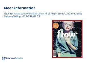 Meer informatie?  Ga naar  www.sanoma-adverteren.nl  of neem contact op met onze Sales-afdeling: 023-556 67 77 