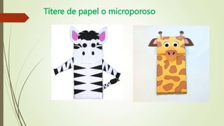 Títere de papel o microporoso
 