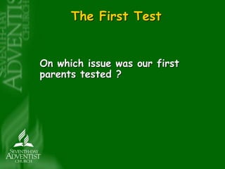 The First Test 
On which issue was our first 
parents tested ? 
 