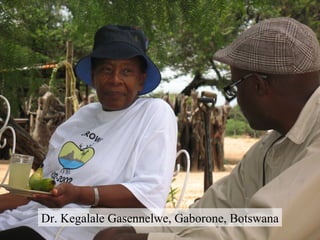 Dr. Kegalale Gasennelwe, Gaborone, Botswana 
 