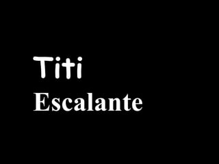 Titi  Escalante 