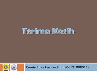 Created by : Reno Yudistira (06121008012)

 