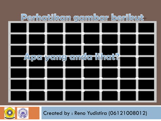 Created by : Reno Yudistira (06121008012)

 