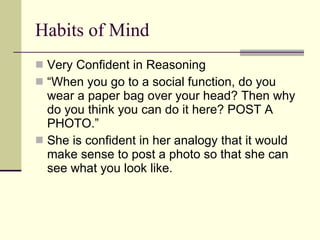 Habits of Mind <ul><li>Very Confident in Reasoning </li></ul><ul><li>“ When you go to a social function, do you wear a pap...