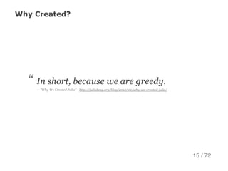 Why Created?
In short, because we are greedy.
— "Why We Created Julia" ­ http://julialang.org/blog/2012/02/why­we­created­...