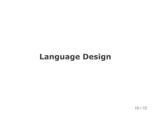 Language Design
19 / 72
 