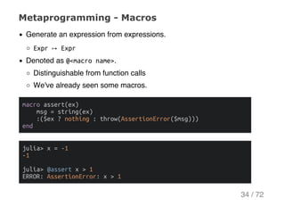 Metaprogramming ­ Macros
Generate an expression from expressions.
Expr↦ Expr
Denoted as @<macroname>.
Distinguishable from...