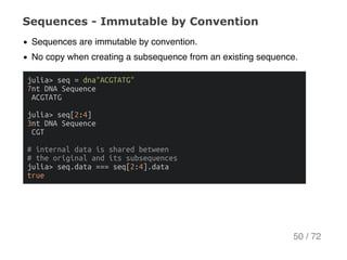 Sequences ­ Immutable by Convention
Sequences are immutable by convention.
No copy when creating a subsequence from an exi...