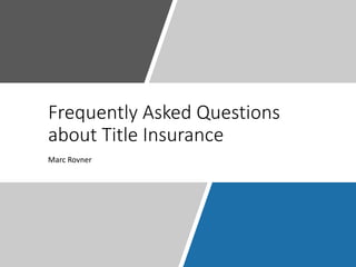 Frequently Asked Questions
about Title Insurance
Marc Rovner
 