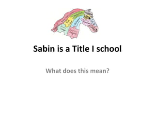 Sabin is a Title I school 
What does this mean? 
 