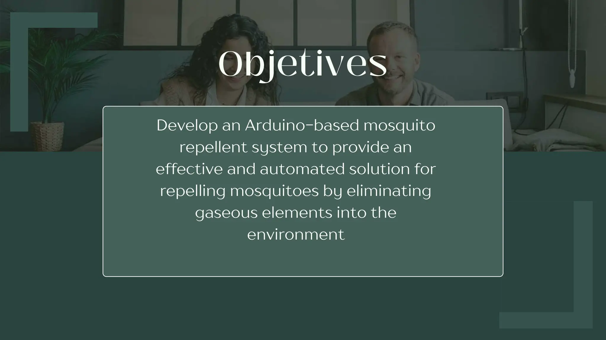 Develop an Arduino-based mosquito
repellent system to provide an
effective and automated solution for
repelling mosquitoes by eliminating
gaseous elements into the
environment
 