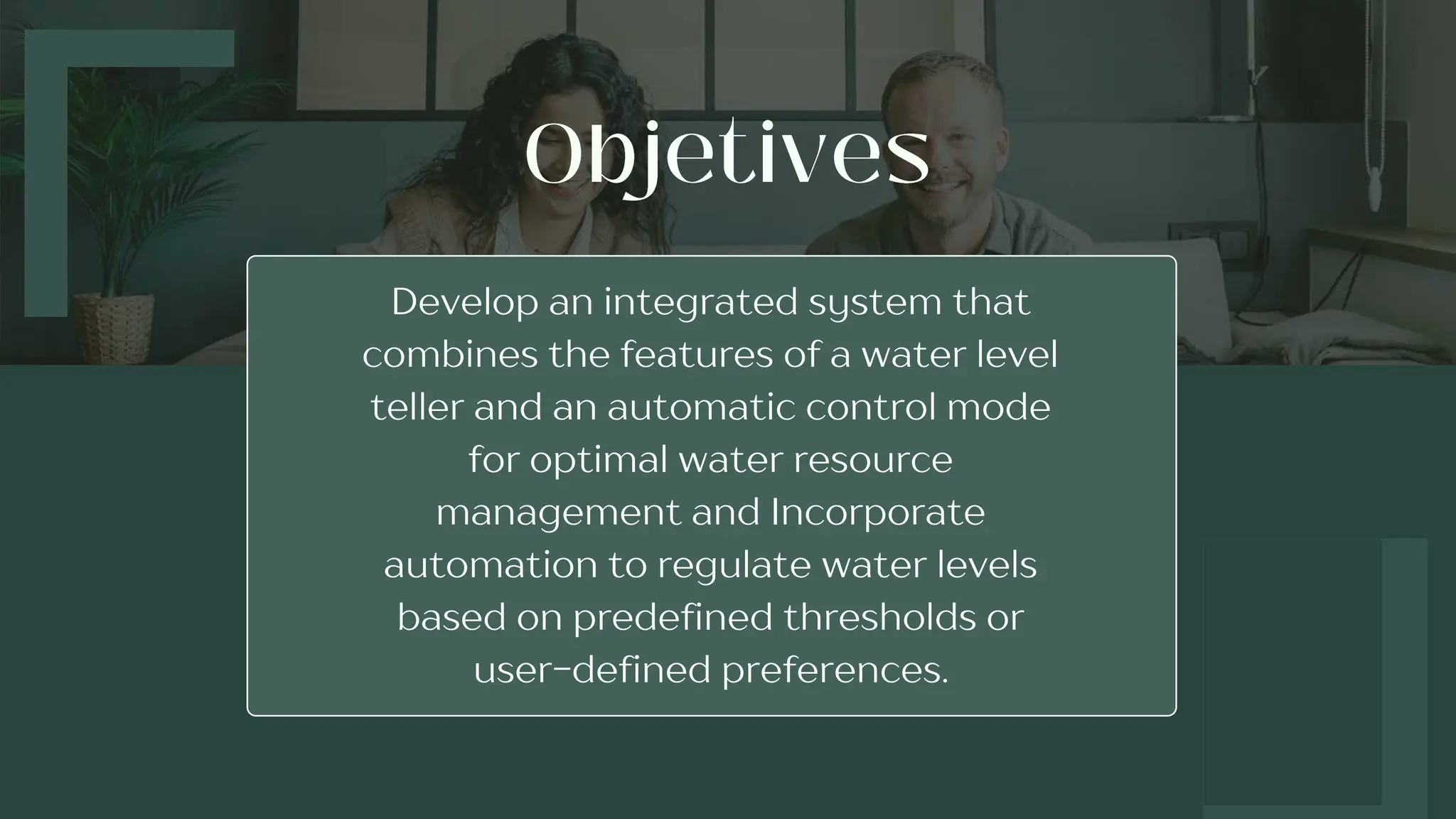 Develop an integrated system that
combines the features of a water level
teller and an automatic control mode
for optimal water resource
management and Incorporate
automation to regulate water levels
based on predefined thresholds or
user-defined preferences.
 