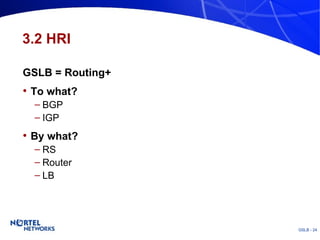 3.2 HRI GSLB = Routing+ To what? BGP IGP By what? RS Router LB 
