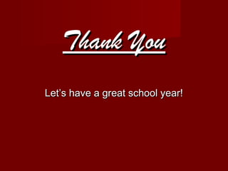 Thank You
Let’s have a great school year!

 