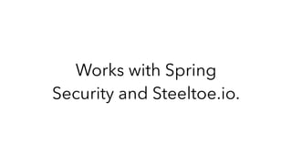 Works with Spring
Security and Steeltoe.io.
 