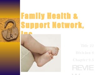 Family Health & Support Network, Inc. REVIEW Title 22 Division 6 Chapter 9.5 