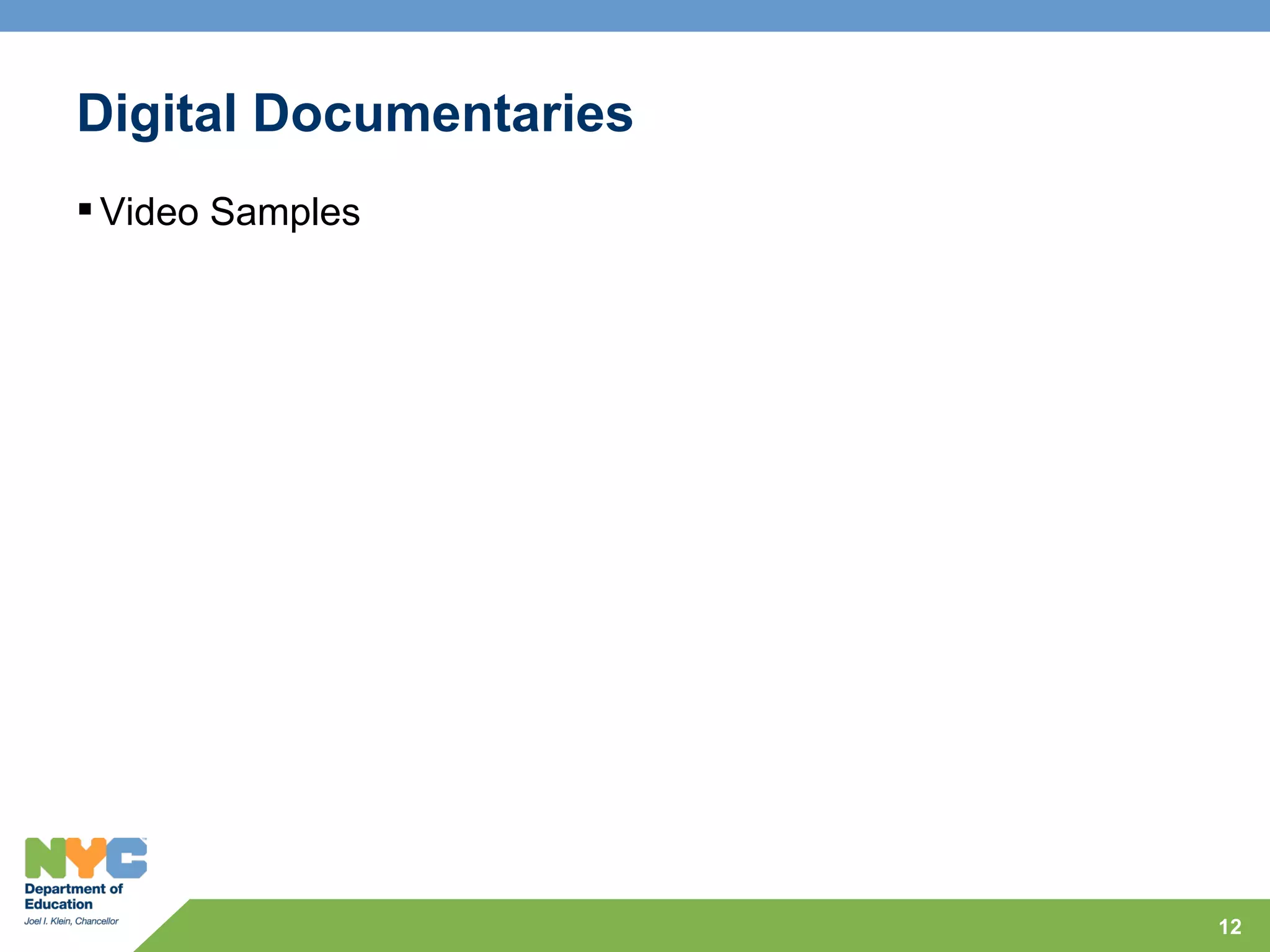 Digital Documentaries
 Video Samples




                        12
 