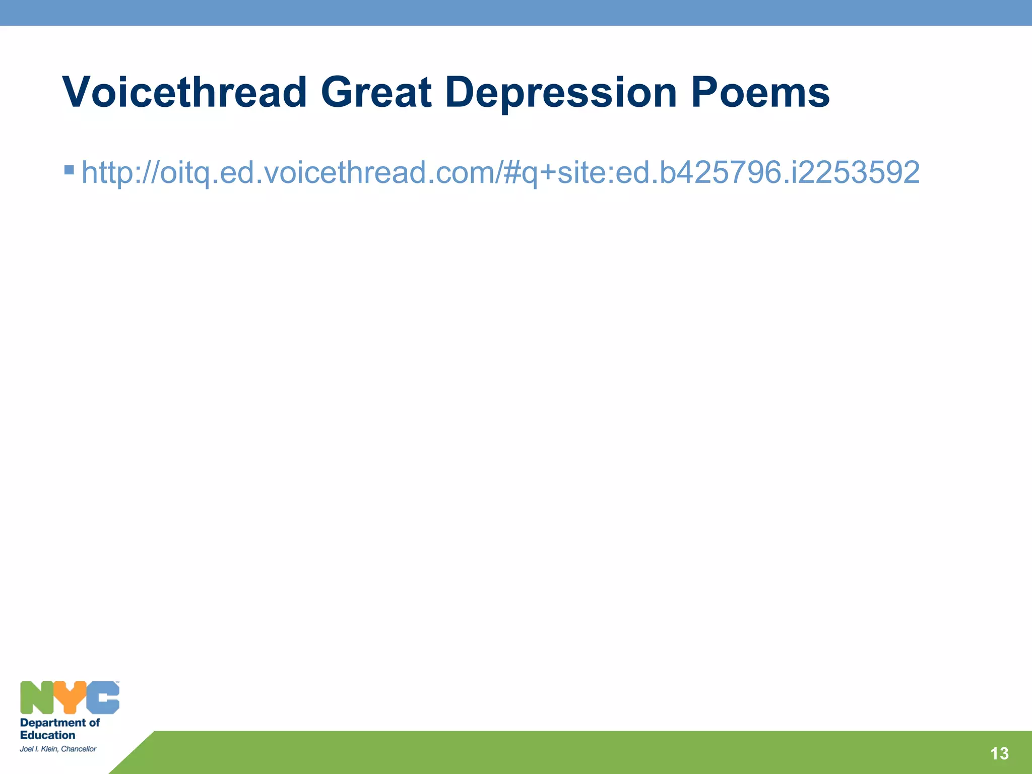 Voicethread Great Depression Poems
 http://oitq.ed.voicethread.com/#q+site:ed.b425796.i2253592




                                                               13
 
