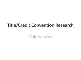 Title/Credit Convention Research 
Tayla Humphris 
 