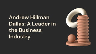 Andrew Hillman
Dallas: A Leader in
the Business
Industry
 