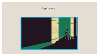 Jose 's story…