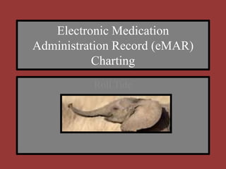 Electronic Medication Administration Record (eMAR) Charting Roll Tide 