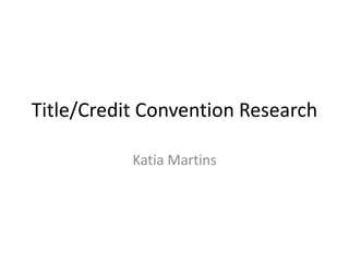 Title/Credit Convention Research 
Katia Martins 
 