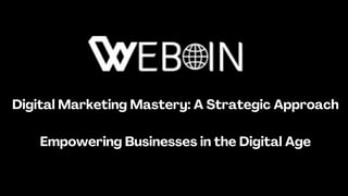 Digital Marketing Mastery: A Strategic Approach
Empowering Businesses in the Digital Age
 