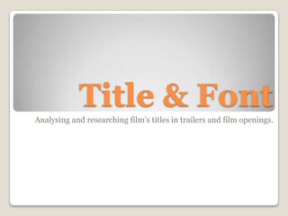 Title & Font Analysing and researching film’s titles in trailers and film openings. 