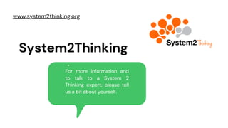 System2Thinking
For more information and
to talk to a System 2
Thinking expert, please tell
us a bit about yourself.
www.system2thinking.org
 