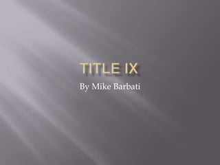 Title IX By Mike Barbati 