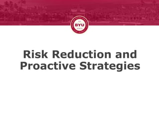 Risk Reduction and
Proactive Strategies
 