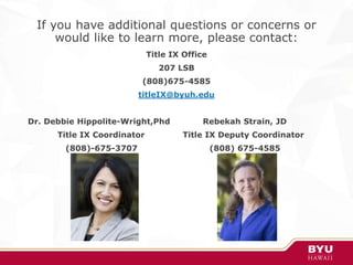 If you have additional questions or concerns or
would like to learn more, please contact:
Title IX Office
207 LSB
(808)675...
